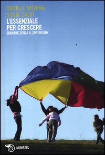 L'essenziale per crescere. Educare senza il superfluo - Silvia Calvi - Daniele Novara