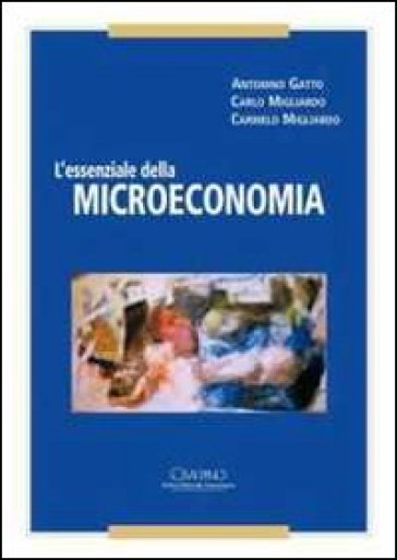L'essenziale della microeconomia - Antonino Gatto - Carlo Migliardo - Carmelo Migliardo