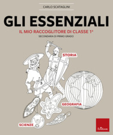 Gli essenziali. Il mio raccoglitore di classe 1ª. Storia, geografia e scienze - Carlo Scataglini