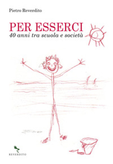 Per esserci. 40 anni tra scuola e società - Pietro Reverdito