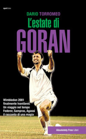 L'estate di Goran. Wimbledon 2001, finalmente Ivanisevic - Dario Torromeo