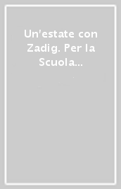 Un estate con Zadig. Per la Scuola media. Vol. 1