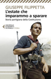 L estate che imparammo a sparare. Storia partigiana della Costituzione