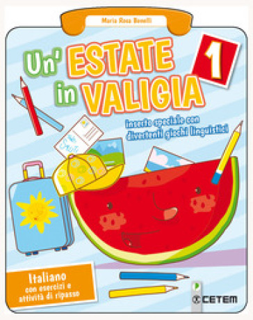 Un'estate in valigia. Italiano. Per la Scuola elementare. Vol. 1 - Maria Rosa Benelli