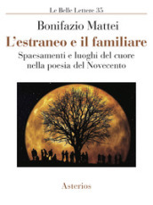 L estraneo e il familiare. Spaesamenti e luoghi del cuore nella poesia del Novecento