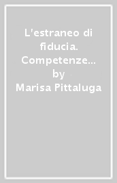 L estraneo di fiducia. Competenze e responsabilità dell assistente sociale