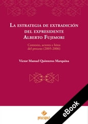 La estrategia de extradición del expresidente Alberto Fujimori