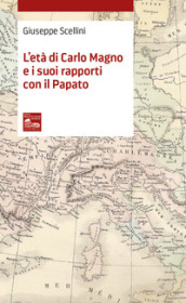 L età di Carlo Magno e i suoi rapporti con il Papato