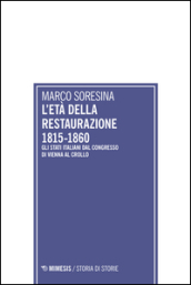 L età della Restaurazione 1815-1860. Gli stati italiani dal Congresso di Vienna al crollo