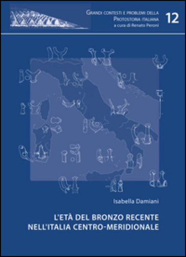 L'età del bronzo recente nell'Italia centro-meridionale - Isabella Damiani