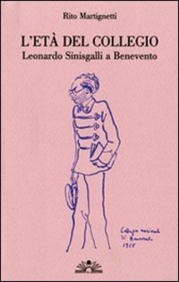 L'età del collegio. Leonardo Sinisgalli a Benevento - Rito Martignetti