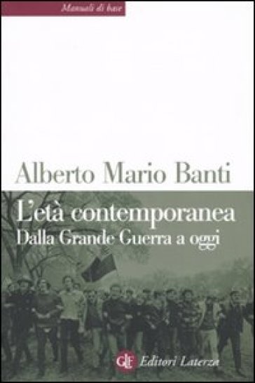 L'età contemporanea. Dalla grande guerra a oggi - Alberto Mario Banti