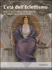 L età dell eclettismo. Arte e architettura nelle Marche tra Ottocento e Novecento