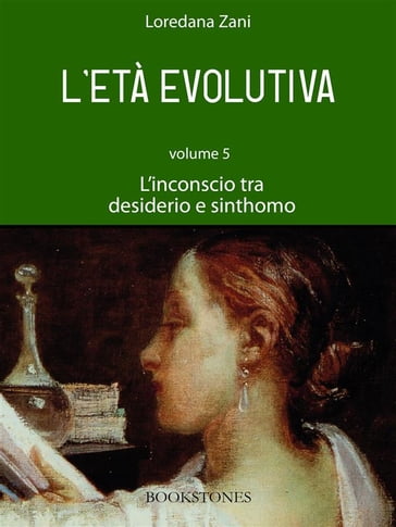 L'età evolutiva. Volume 5. L'inconscio tra desiderio e sinthomo - Loredana Zani