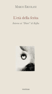 L età della ferita. Intorno ai «Diari» di Kafka