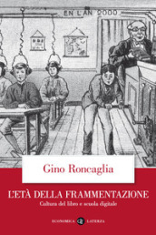 L età della frammentazione. Cultura del libro e scuola digitale