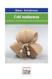 L età neobarocca. Tendenze e contaminazioni della contemporaneità