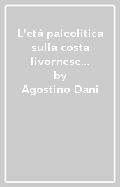 L età paleolitica sulla costa livornese (Toscana). Materiali etruschi