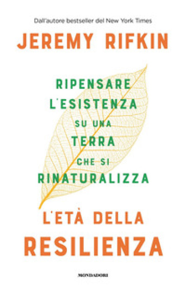 L'età della resilienza. Ripensare l'esistenza su una Terra che si rinaturalizza - Jeremy Rifkin