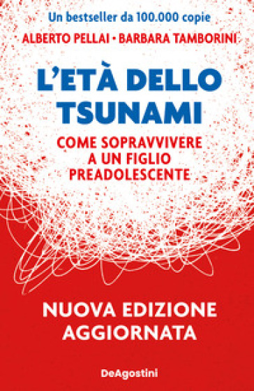 L'età dello tsunami. Come sopravvivere a un figlio pre-adolescente. Nuova ediz. - Alberto Pellai - Barbara Tamborini