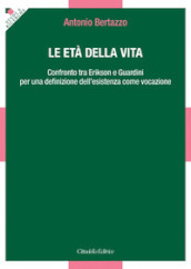 Le età della vita. Confronto tra Erikson e Guardini per una definizione dell esistenza come vocazione