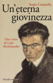 Un eterna giovinezza. Vita e mito di Carlo Michelstaedter