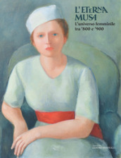 L eterna musa. L universo femminile tra  800 e  900. Catalogo della mostra (Viareggio, 2 giugno-3 novembre 2019. Ediz. illustrata