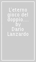 L eterno gioco del doppio. Dario Lanzardo fotografo. Catalogo della mostra (Torino, settembre 2006)