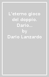 L eterno gioco del doppio. Dario Lanzardo fotografo. Catalogo della mostra (Torino, settembre 2006)