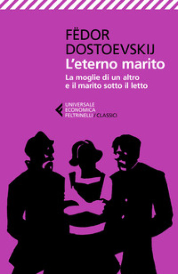 L'eterno marito-La moglie di un altro e il marito sotto il letto - Fedor Michajlovic Dostoevskij