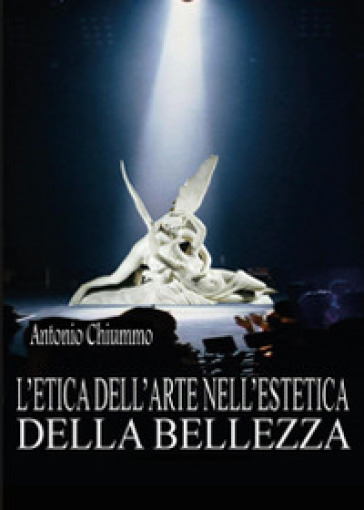 L'etica dell'arte nell'estetica della bellezza - Antonio Chiummo