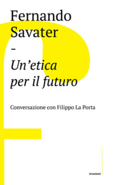 Un'etica per il futuro. Conversazione con Filippo La Porta - Fernando Savater - Filippo La Porta