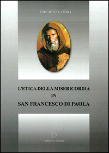 L'etica della misericordia in san Francesco di Paola - Emilio Salatino