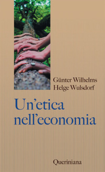 Un'etica nell'economia. Responsabilità e bene comune - Gunter Wilhelms - Helge Wulsdorf