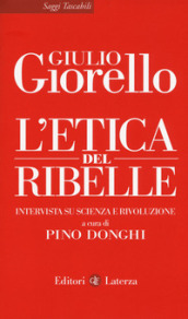 L etica del ribelle. Intervista su scienza e rivoluzione