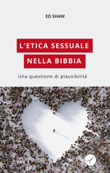 L'etica sessuale nella Bibbia. Una questione di plausibilità - Ed Shaw