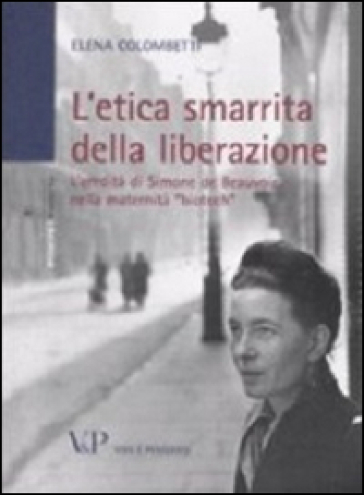 L'etica smarrita della liberazione. L'eredità di Simone de Beauvoir nella maternità «biotech» - Elena Colombetti