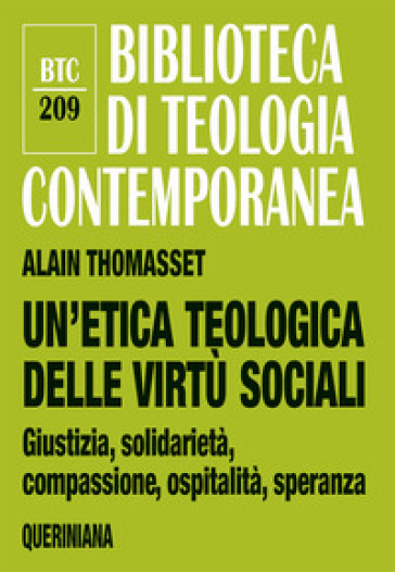 Un'etica teologica delle virtù sociali. Giustizia, solidarietà, compassione, ospitalità, speranza - Alain Thomasset