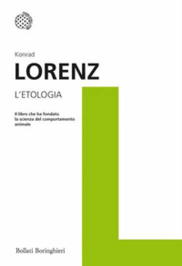 L'etologia. Il libro che ha fondato la scienza del comportamento animale - Konrad Lorenz