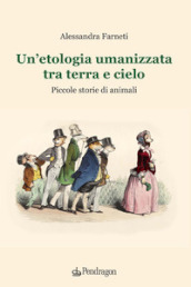 Un etologia umanizzata tra terra e cielo. Piccole storie di animali