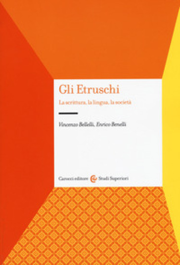 Gli etruschi. La scrittura, la lingua, la società - Vincenzo Bellelli - Enrico Benelli