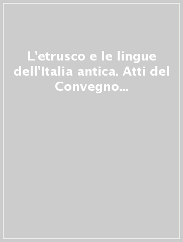 L'etrusco e le lingue dell'Italia antica. Atti del Convegno (Pisa, 8-9 dicembre 1984)