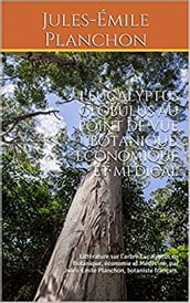 L eucalyptus globulus au point de vue botanique, économique et médical