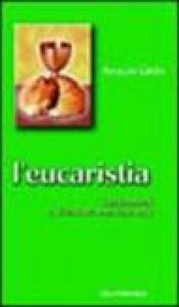 L'eucaristia. Trasformarsi e diventare una cosa sola - Anselm Grun