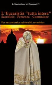 L eucaristia «tutta intera». Sacrificio. Presenza. Comunione