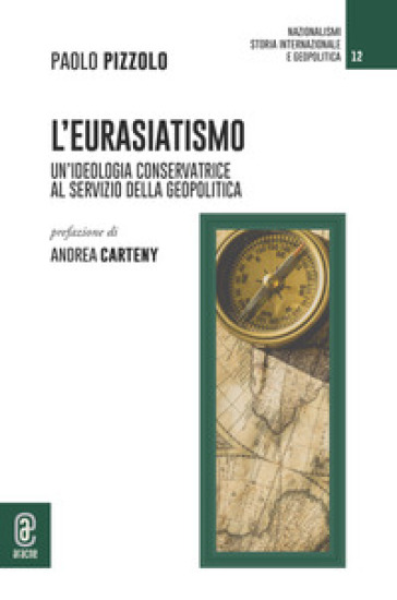 L'eurasiatismo. Un'ideologia conservatrice al servizio della geopolitica - Paolo Pizzolo