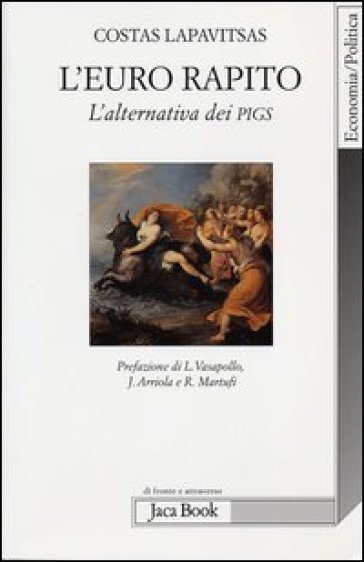 L'euro rapito. L'alternativa dei PIGS - Costas Lapavitsas