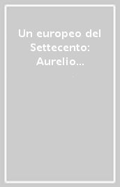 Un europeo del Settecento: Aurelio de  Giorgi Bertola riminese