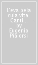 L eva bela cula vita. Canti popolari e canzoni d autore di Intra e delle sue valli. Con CD Audio