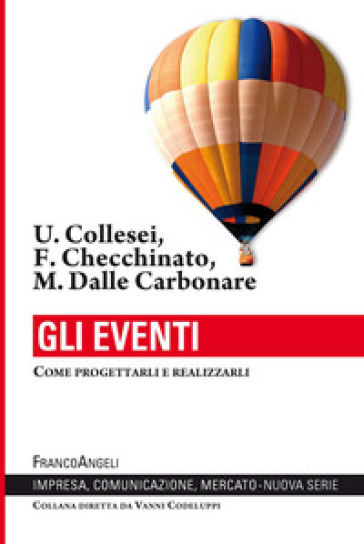 Gli eventi. Come progettarli e realizzarli - Umberto Collesei - Francesca Checchinato - Marta Dalle Carbonare